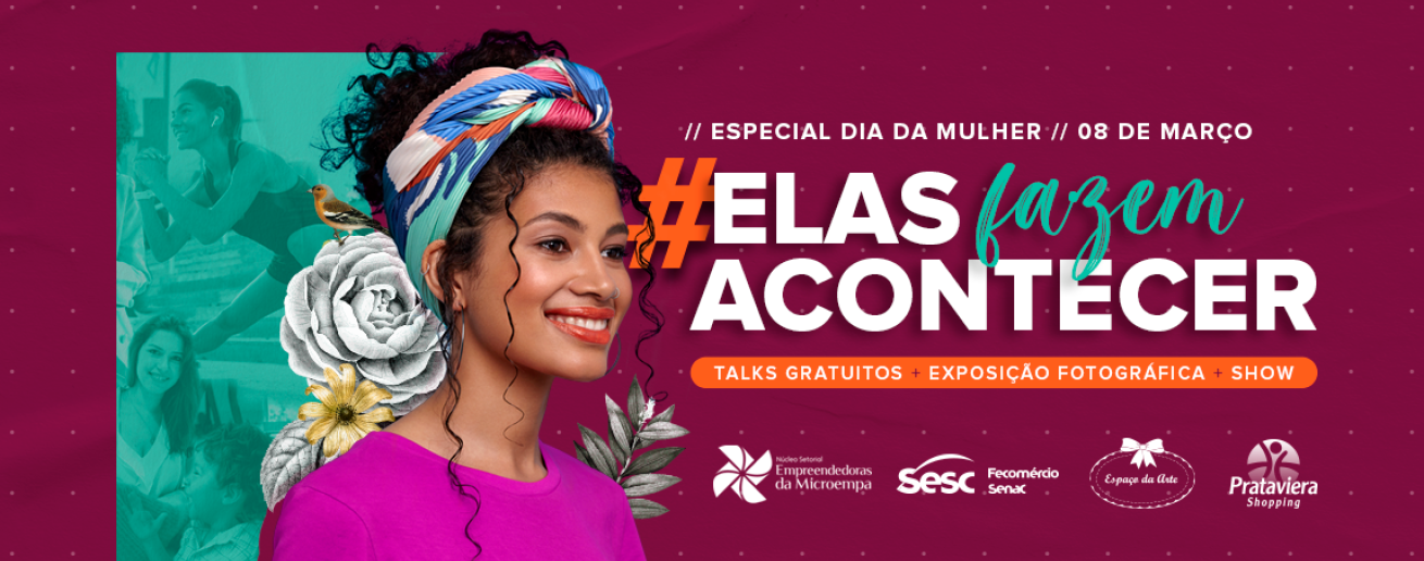 “Elas fazem acontecer” no Prataviera Shopping
